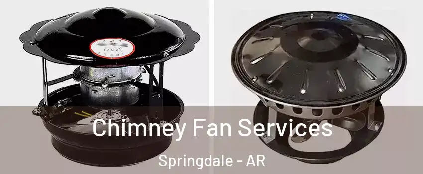  Chimney Fan Services Springdale - AR