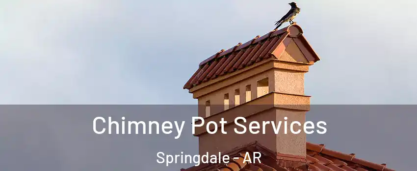  Chimney Pot Services Springdale - AR