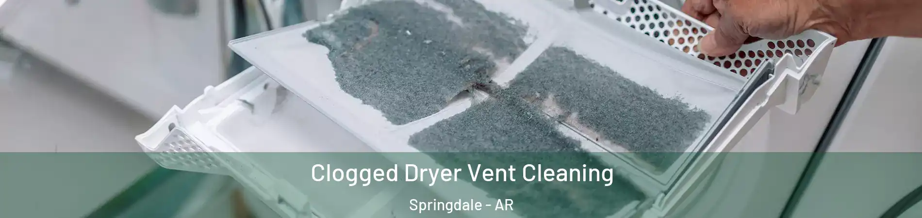  Clogged Dryer Vent Cleaning Springdale - AR