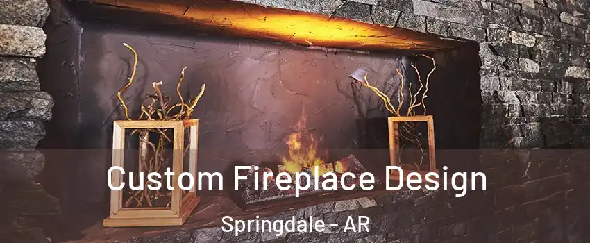  Custom Fireplace Design Springdale - AR