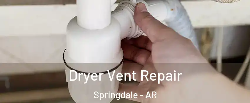  Dryer Vent Repair Springdale - AR