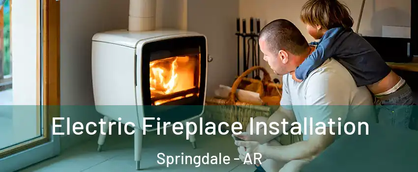  Electric Fireplace Installation Springdale - AR