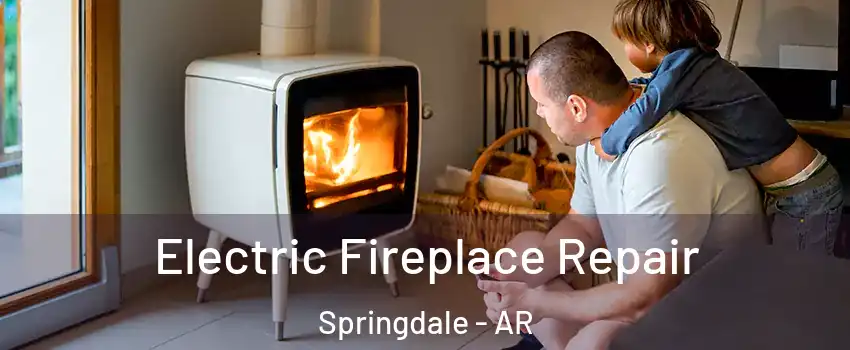  Electric Fireplace Repair Springdale - AR