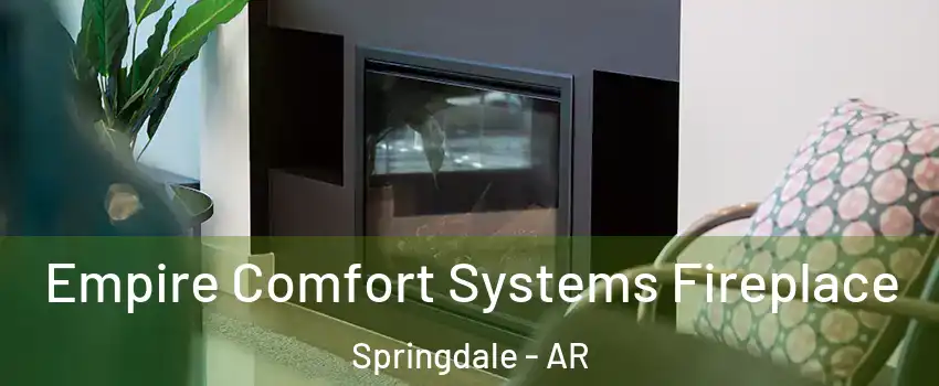  Empire Comfort Systems Fireplace Springdale - AR