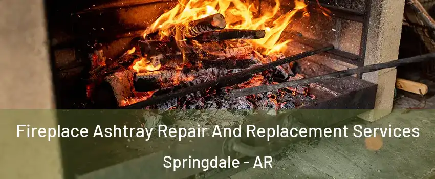  Fireplace Ashtray Repair And Replacement Services Springdale - AR