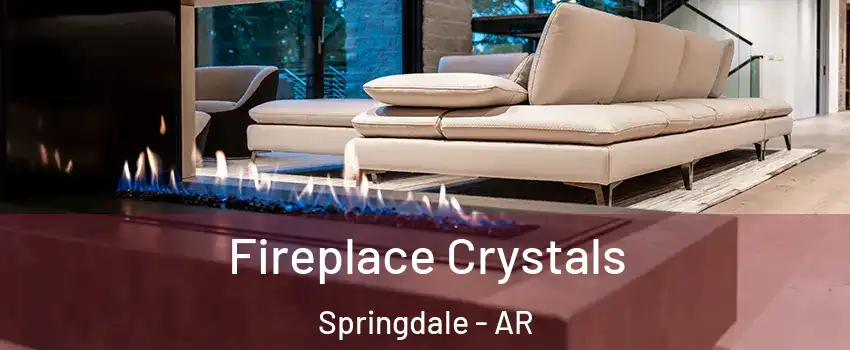  Fireplace Crystals Springdale - AR