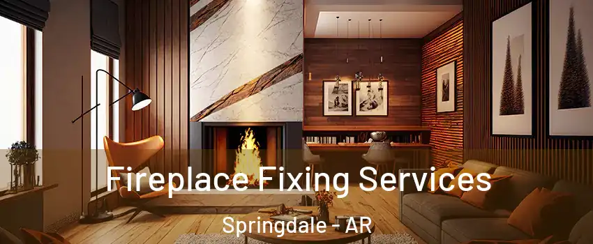  Fireplace Fixing Services Springdale - AR