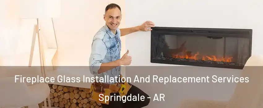  Fireplace Glass Installation And Replacement Services Springdale - AR