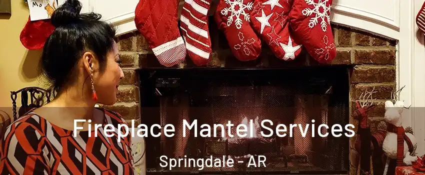  Fireplace Mantel Services Springdale - AR