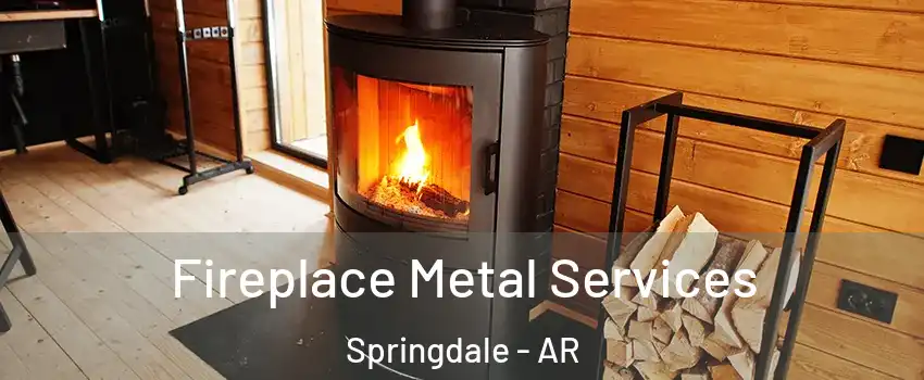  Fireplace Metal Services Springdale - AR