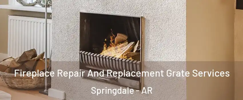  Fireplace Repair And Replacement Grate Services Springdale - AR