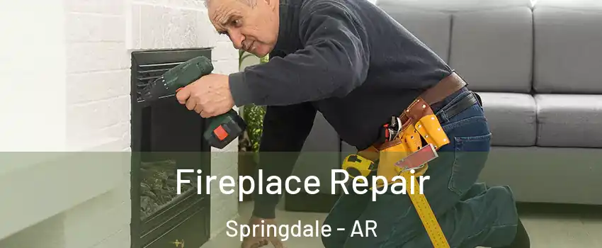  Fireplace Repair Springdale - AR