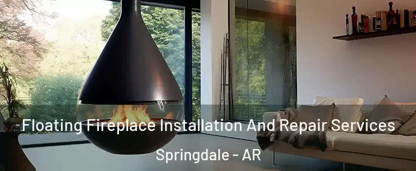  Floating Fireplace Installation And Repair Services Springdale - AR