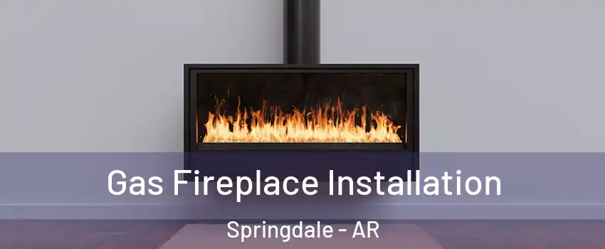  Gas Fireplace Installation Springdale - AR
