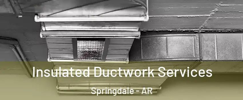  Insulated Ductwork Services Springdale - AR