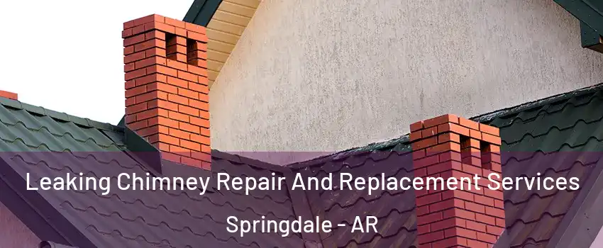  Leaking Chimney Repair And Replacement Services Springdale - AR