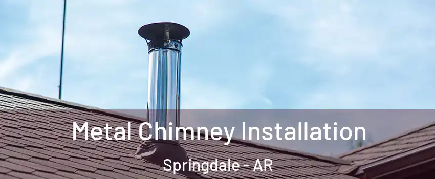  Metal Chimney Installation Springdale - AR