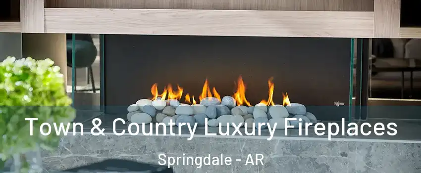  Town & Country Luxury Fireplaces Springdale - AR