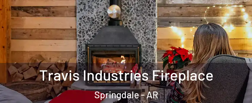  Travis Industries Fireplace Springdale - AR