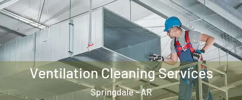  Ventilation Cleaning Services Springdale - AR