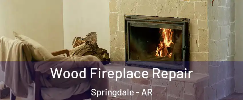  Wood Fireplace Repair Springdale - AR