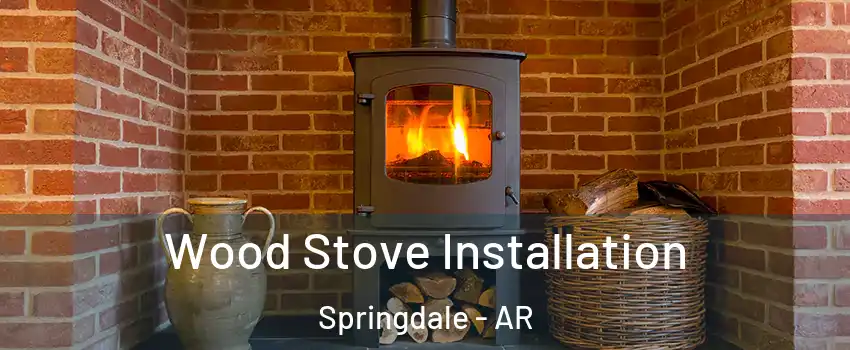  Wood Stove Installation Springdale - AR