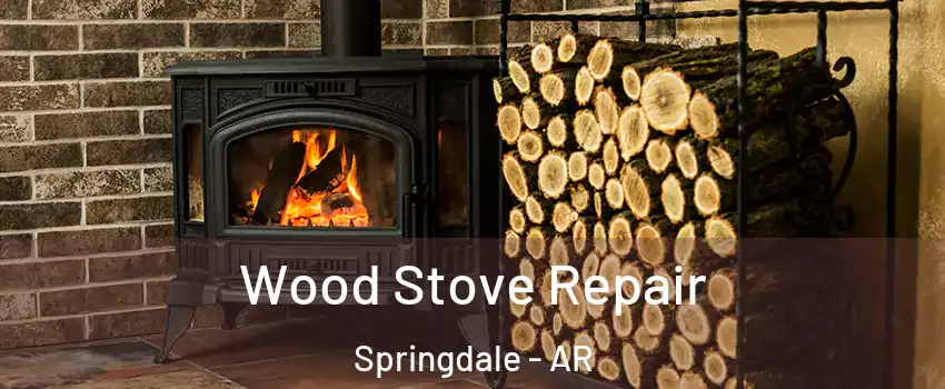  Wood Stove Repair Springdale - AR